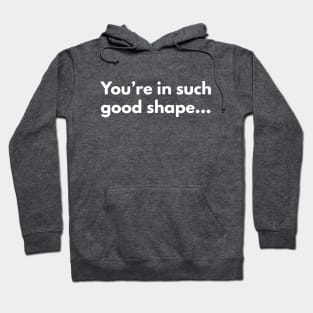 You're in such good shape Hoodie